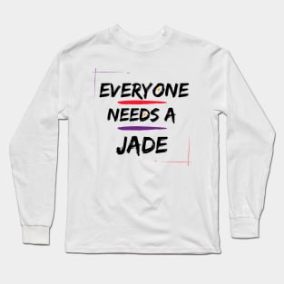 Jade Name Design Everyone Needs A Jade Long Sleeve T-Shirt